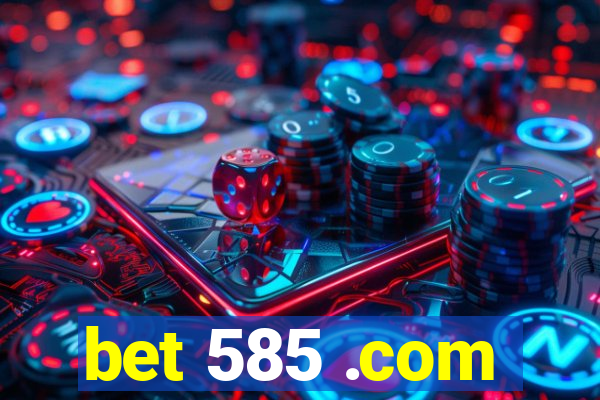 bet 585 .com